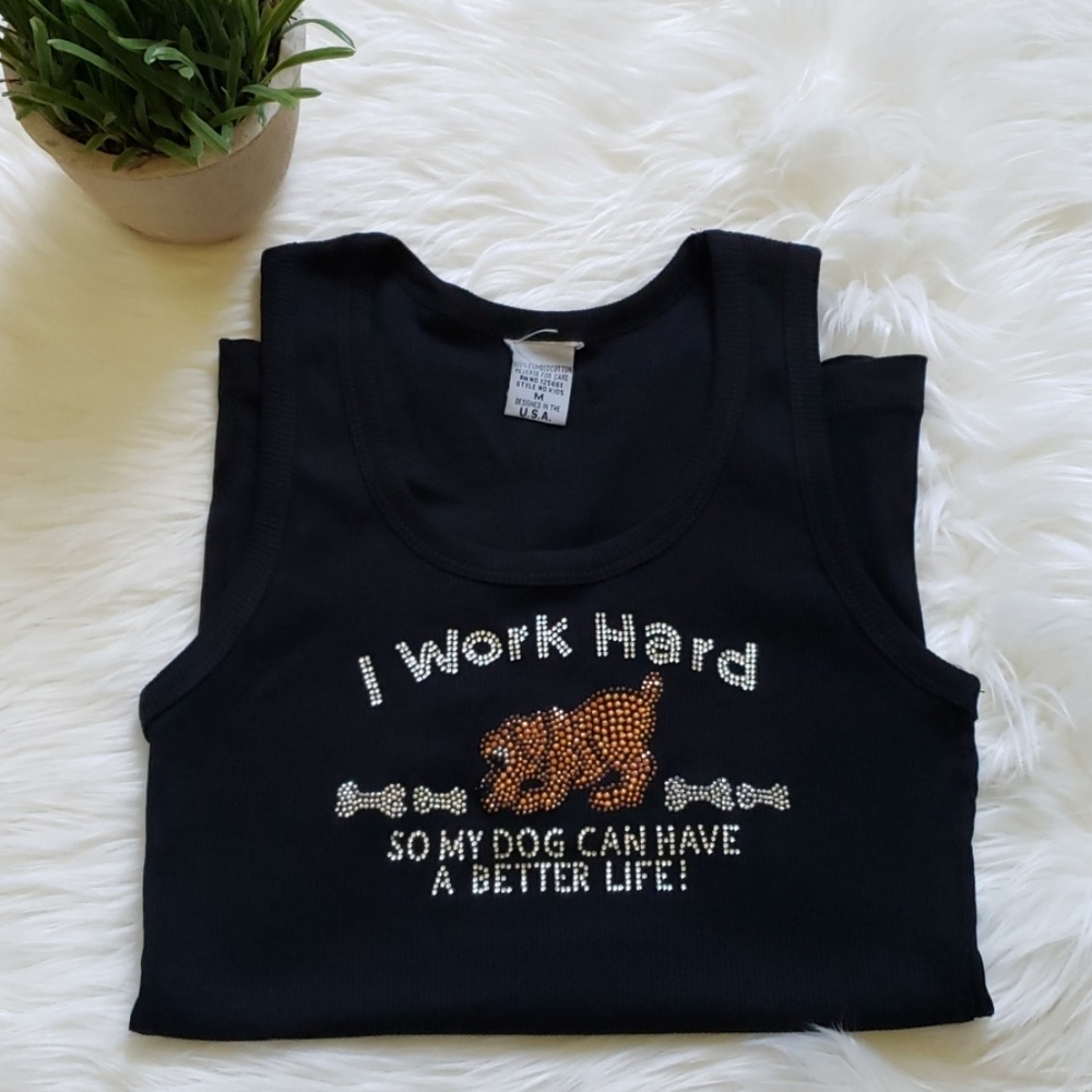 I work hard so my dog can have a better life tank
